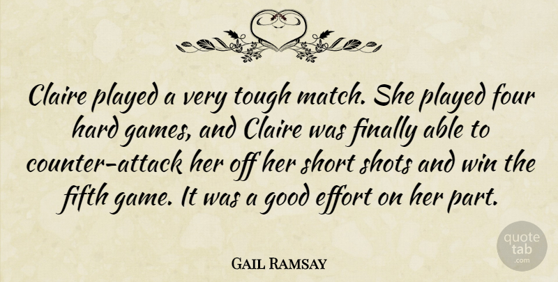 Gail Ramsay Quote About Effort, Fifth, Finally, Four, Good: Claire Played A Very Tough...