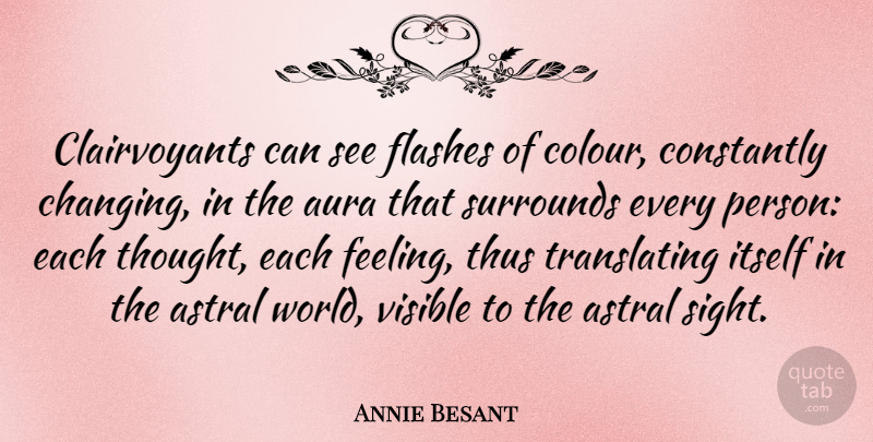Annie Besant Quote About Sight, Feelings, World: Clairvoyants Can See Flashes Of...