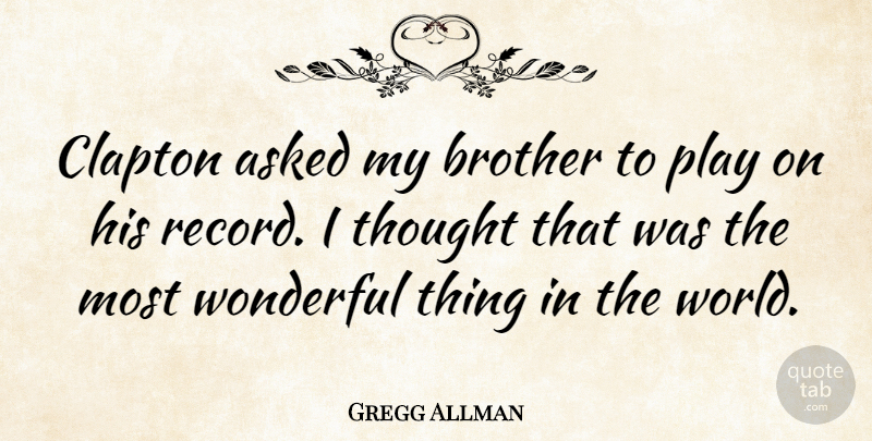 Gregg Allman Quote About Brother, Play, Records: Clapton Asked My Brother To...