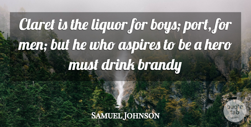 Samuel Johnson Quote About Boys, Drink, Hero, Liquor: Claret Is The Liquor For...