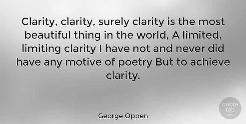 George Oppen Quote About Beautiful, World, Clarity: Clarity Clarity Surely Clarity Is...