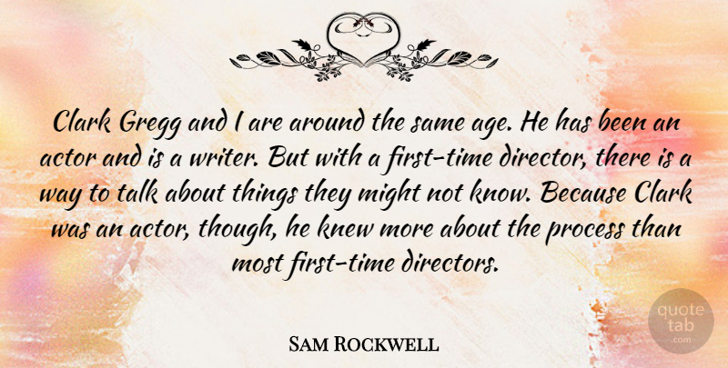 Sam Rockwell Quote About Age, Clark, Knew, Might: Clark Gregg And I Are...