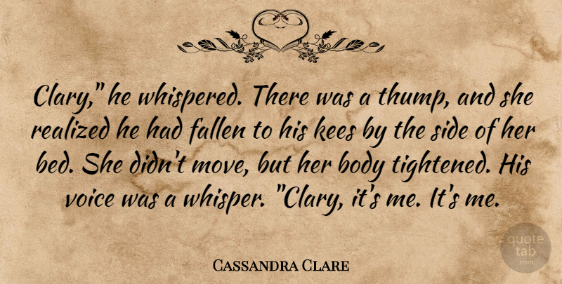 Cassandra Clare Quote About Moving, Voice, Body: Clary He Whispered There Was...