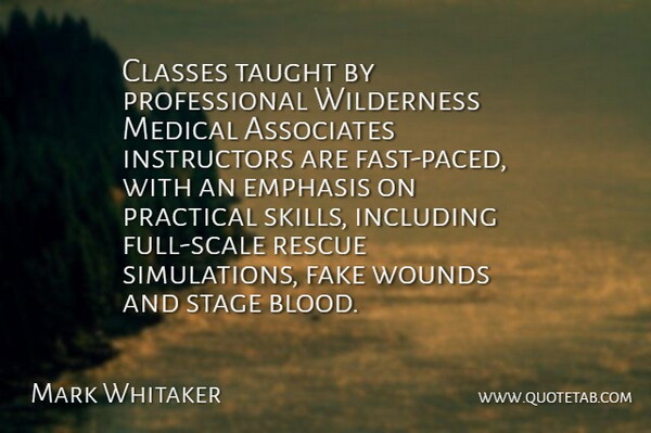 Mark Whitaker Quote About Associates, Classes, Emphasis, Fake, Including: Classes Taught By Professional Wilderness...