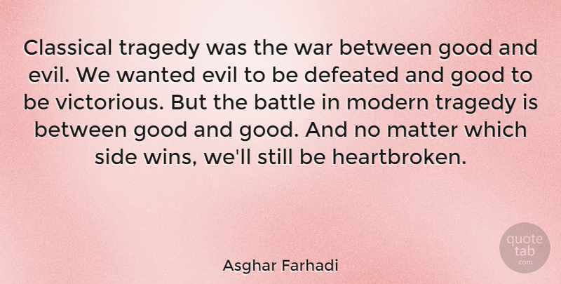 Asghar Farhadi Quote About Heartbroken, War, Winning: Classical Tragedy Was The War...