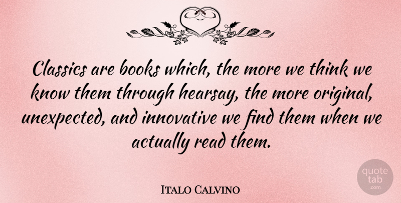 Italo Calvino Quote About Classics, Innovative: Classics Are Books Which The...