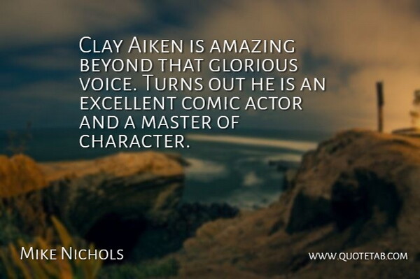 Mike Nichols Quote About Amazing, Beyond, Clay, Comic, Excellent: Clay Aiken Is Amazing Beyond...