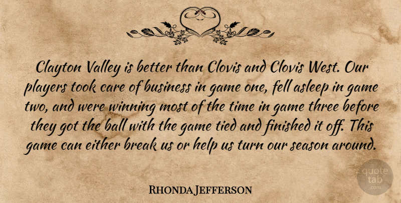 Rhonda Jefferson Quote About Asleep, Ball, Break, Business, Care: Clayton Valley Is Better Than...