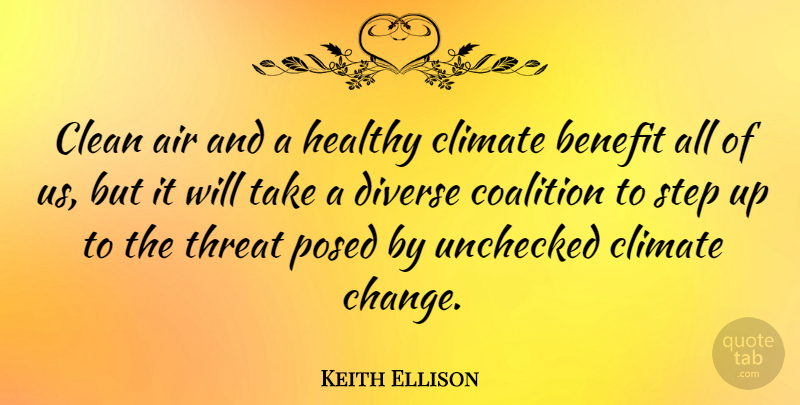 Keith Ellison Quote About Air, Benefit, Change, Clean, Climate: Clean Air And A Healthy...