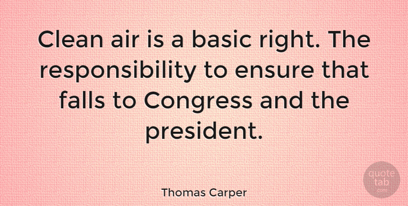 Thomas Carper Quote About Fall, Responsibility, Congress And The President: Clean Air Is A Basic...
