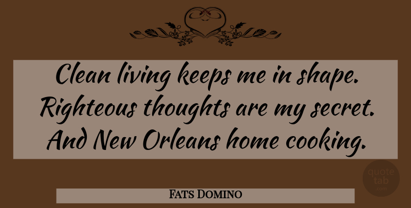Fats Domino Quote About Home, New Orleans, Cooking: Clean Living Keeps Me In...