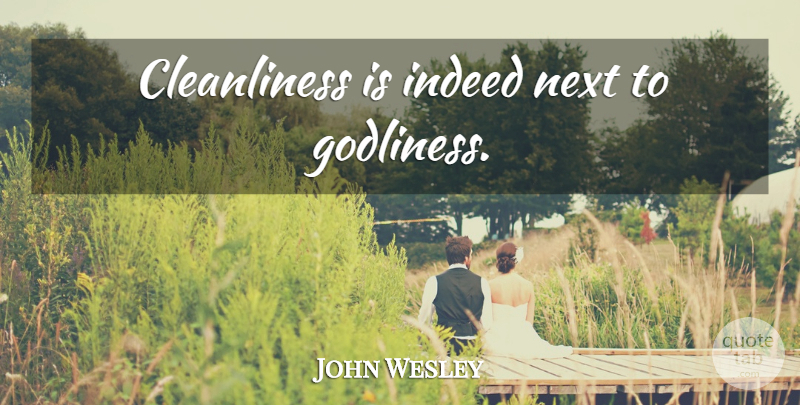 John Wesley Quote About Next, Appearance, Cleanliness: Cleanliness Is Indeed Next To...