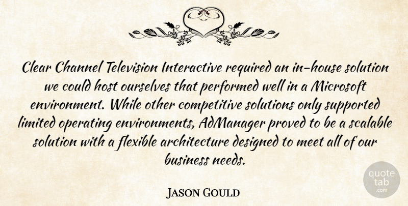 Jason Gould Quote About Architecture, Business, Channel, Clear, Designed: Clear Channel Television Interactive Required...