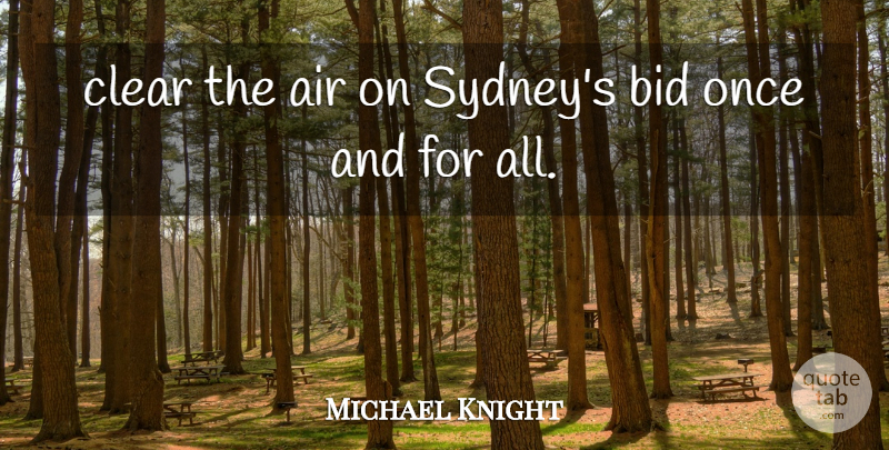 Michael Knight Quote About Air, Bid, Clear: Clear The Air On Sydneys...