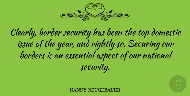 Randy Neugebauer Quote About Aspect, Border, Borders, Domestic, Essential: Clearly Border Security Has Been...