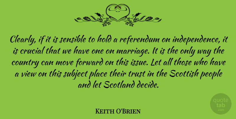 Keith O'Brien Quote About Country, Moving, Views: Clearly If It Is Sensible...