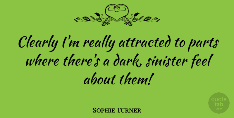 Sophie Turner Quote About Attracted, Sinister: Clearly Im Really Attracted To...