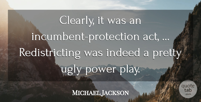 Michael Jackson Quote About Indeed, Power, Ugly: Clearly It Was An Incumbent...
