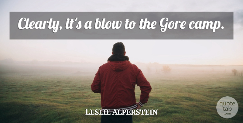 Leslie Alperstein Quote About Blow, Gore: Clearly Its A Blow To...