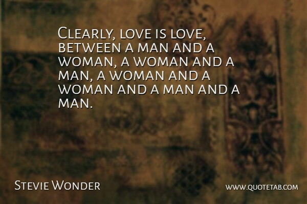 Stevie Wonder Quote About Love Is, Men: Clearly Love Is Love Between...