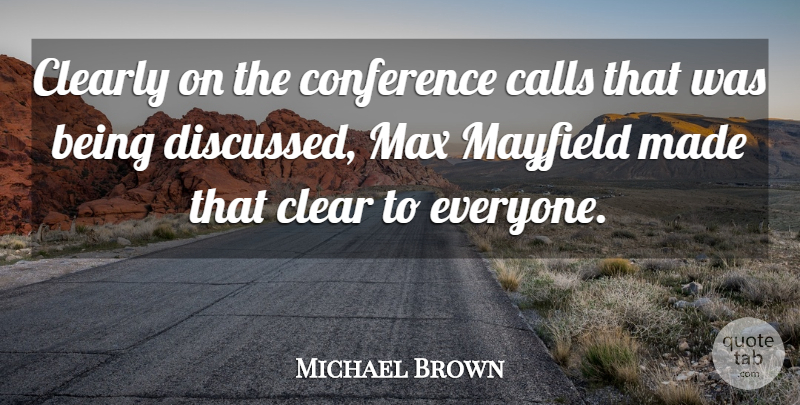 Michael Brown Quote About Calls, Clearly, Conference, Max: Clearly On The Conference Calls...