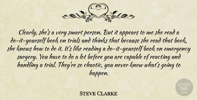Steve Clarke Quote About Appears, Book, Capable, Emergency, Handling: Clearly Shes A Very Smart...