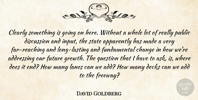 David Goldberg Quote About Addressing, Apparently, Change, Clearly, Discussion: Clearly Something Is Going On...