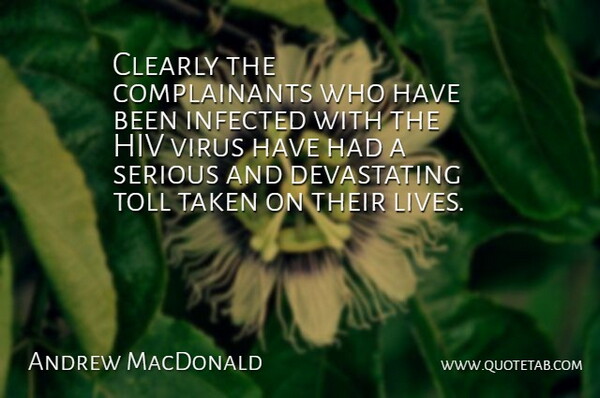 Andrew MacDonald Quote About Clearly, Hiv, Infected, Serious, Taken: Clearly The Complainants Who Have...