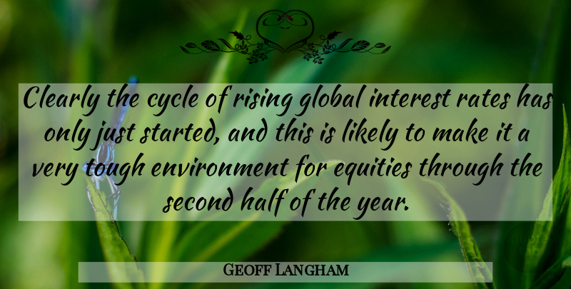 Geoff Langham Quote About Clearly, Cycle, Environment, Global, Half: Clearly The Cycle Of Rising...
