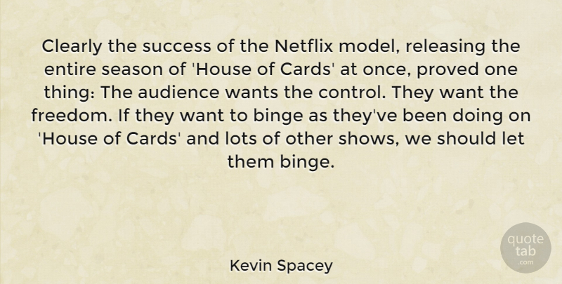 Kevin Spacey Quote About House Of Cards, Want, Netflix: Clearly The Success Of The...