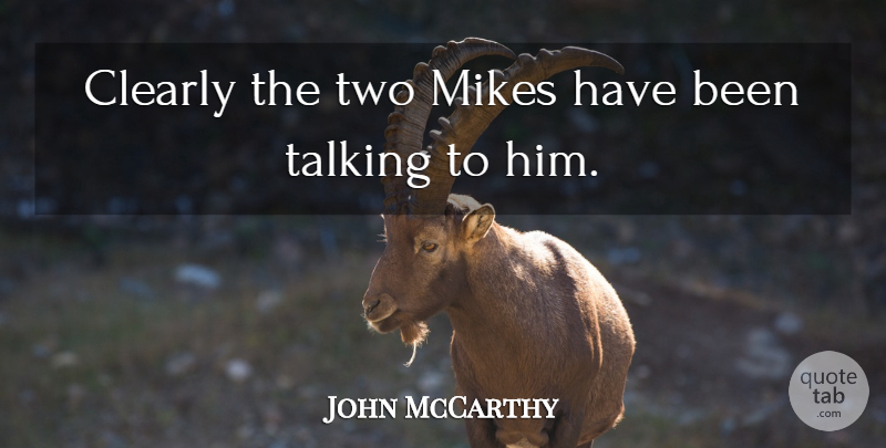 John McCarthy Quote About Clearly, Talking: Clearly The Two Mikes Have...