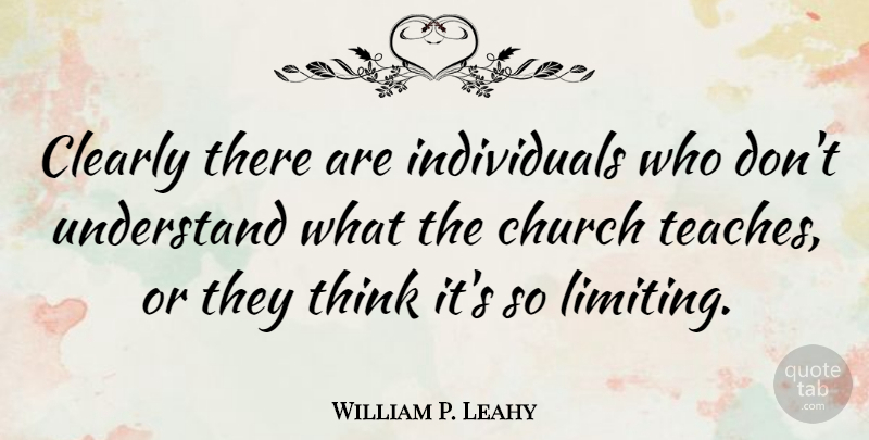 William P. Leahy Quote About Thinking, Church, Individual: Clearly There Are Individuals Who...