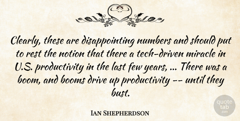 Ian Shepherdson Quote About Drive, Few, Last, Miracle, Notion: Clearly These Are Disappointing Numbers...