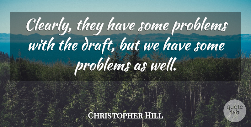 Christopher Hill Quote About Problems: Clearly They Have Some Problems...