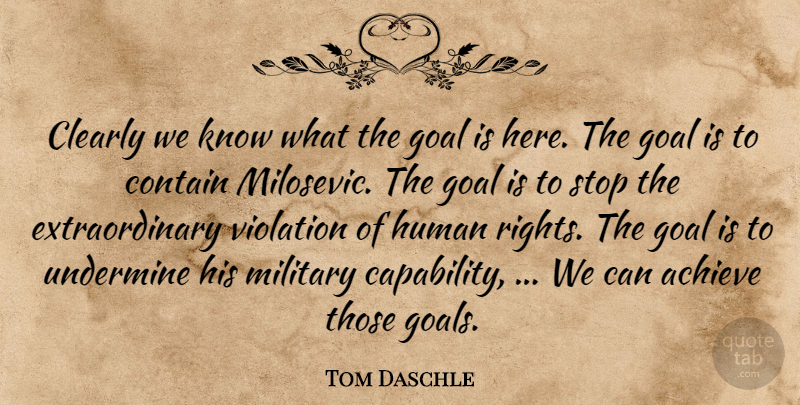 Tom Daschle Quote About Achieve, Clearly, Contain, Goal, Human: Clearly We Know What The...