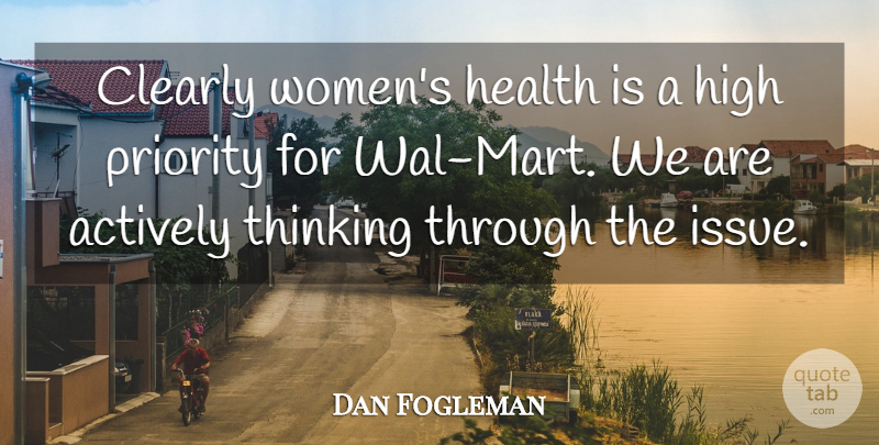 Dan Fogleman Quote About Actively, Clearly, Health, High, Priority: Clearly Womens Health Is A...