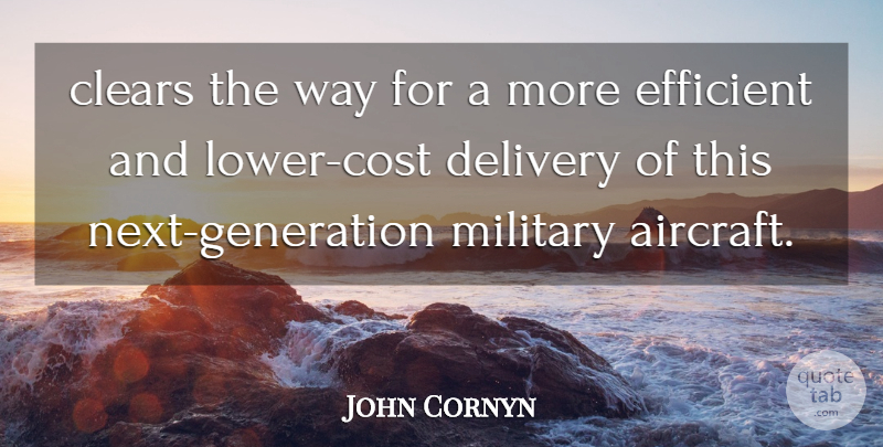 John Cornyn Quote About Clears, Delivery, Efficient, Military: Clears The Way For A...