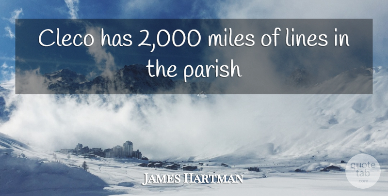 James Hartman Quote About Lines, Miles, Parish: Cleco Has 2 000 Miles...