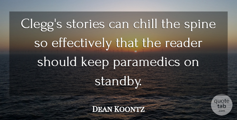 Dean Koontz Quote About Chill, Reader, Spine, Stories: Cleggs Stories Can Chill The...