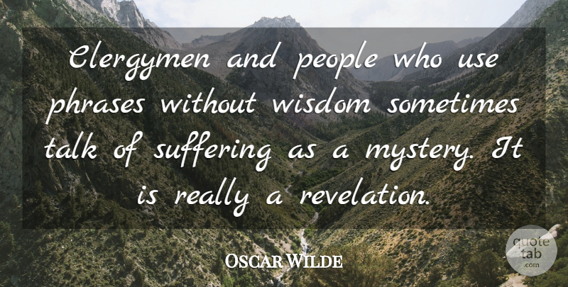 Oscar Wilde Quote About People, Suffering, Phrases: Clergymen And People Who Use...
