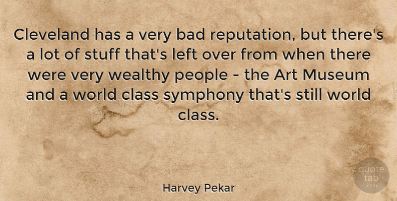 Harvey Pekar Quote About Art, Bad, Cleveland, Left, Museum: Cleveland Has A Very Bad...