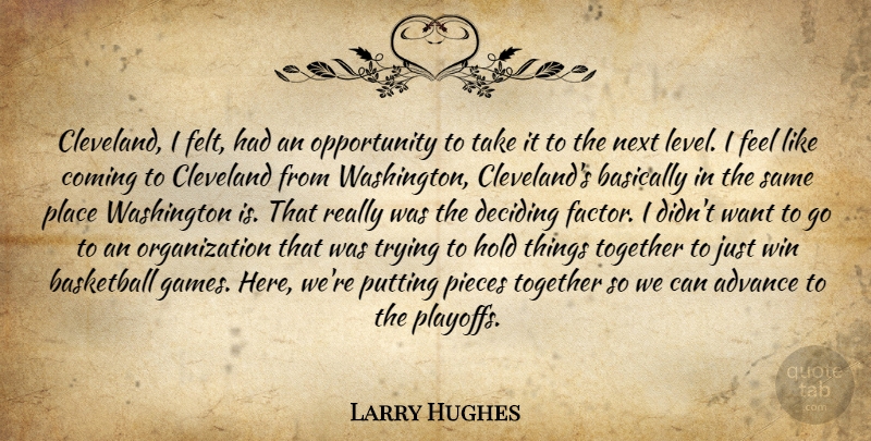 Larry Hughes Quote About Advance, Basically, Basketball, Cleveland, Coming: Cleveland I Felt Had An...