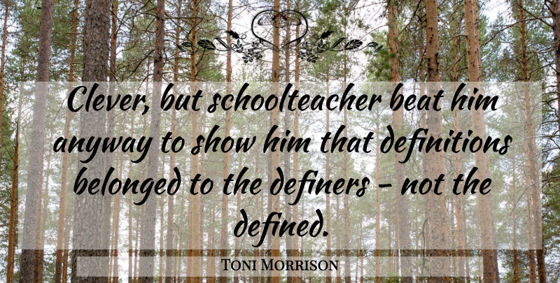 Toni Morrison Quote About Clever, Definitions, Beloved: Clever But Schoolteacher Beat Him...