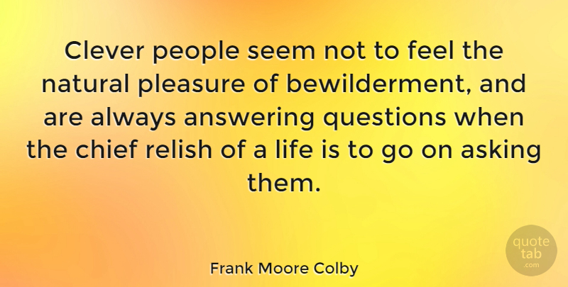 Frank Moore Colby Quote About Clever, Intelligent, People: Clever People Seem Not To...