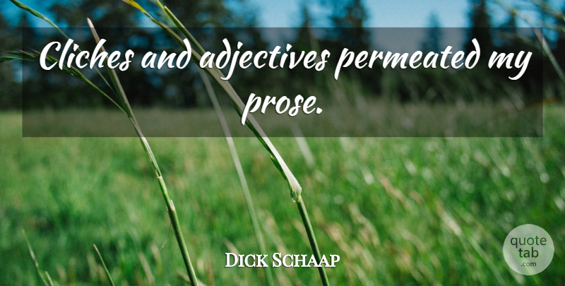 Dick Schaap Quote About Adjectives, Cliche, Prose: Cliches And Adjectives Permeated My...