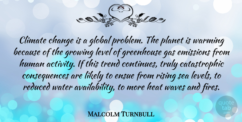 Malcolm Turnbull Quote About Sea, Availability, Fire: Climate Change Is A Global...
