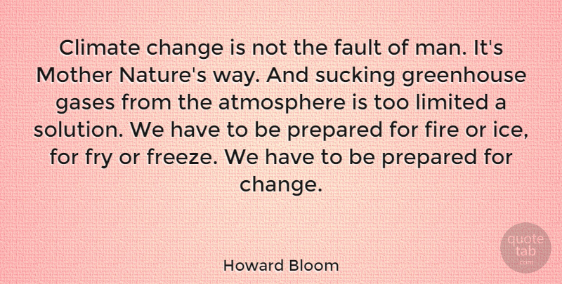Howard Bloom Quote About Atmosphere, Change, Climate, Fault, Fire: Climate Change Is Not The...