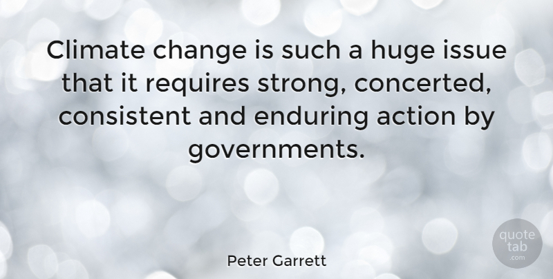 Peter Garrett Quote About Strong, Issues, Government: Climate Change Is Such A...
