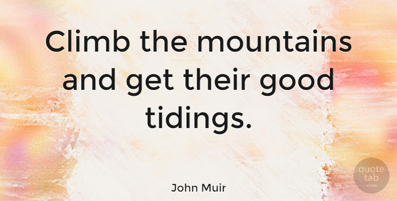 John Muir Quote About Wisdom, Nature, Autumn: Climb The Mountains And Get...