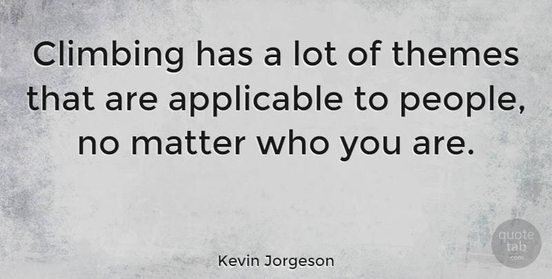 Kevin Jorgeson Quote About Applicable: Climbing Has A Lot Of...